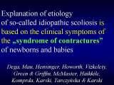 Presentation of biomechanical etiology of so-called idiopathic scoliosis on 58 Orthopaedic Congress in Cairo/Egypt, 4th -9th December 2006.